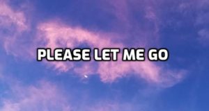 Please let me go